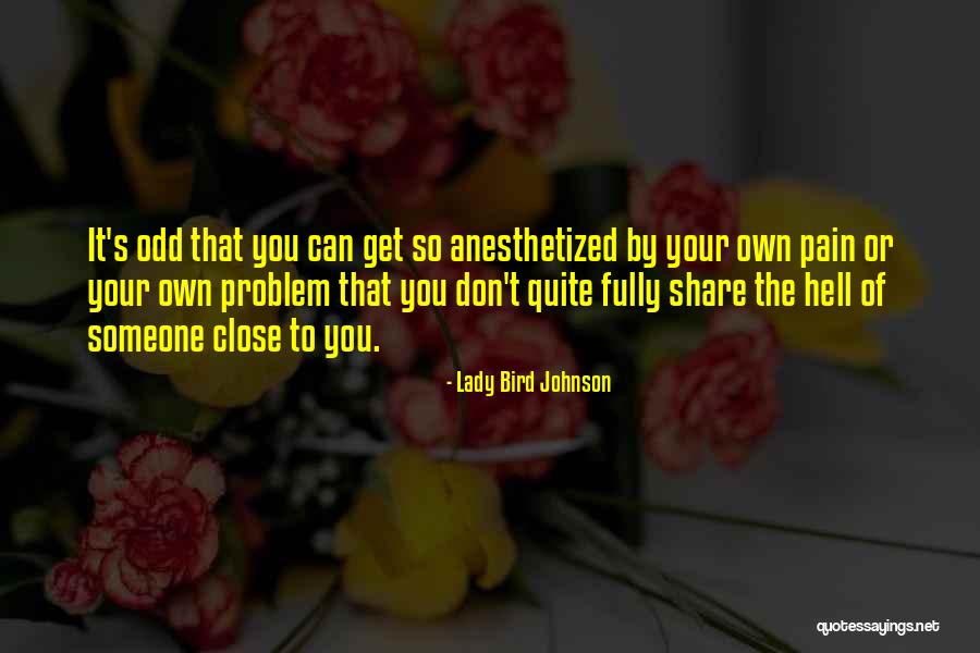 Someone's Pain Quotes By Lady Bird Johnson Someone's Pain Quotes By Lady Bird Johnson