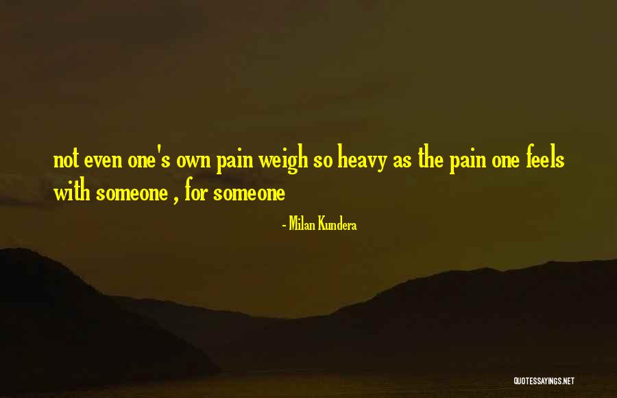 Someone's Pain Quotes By Milan Kundera Someone's Pain Quotes By Milan Kundera