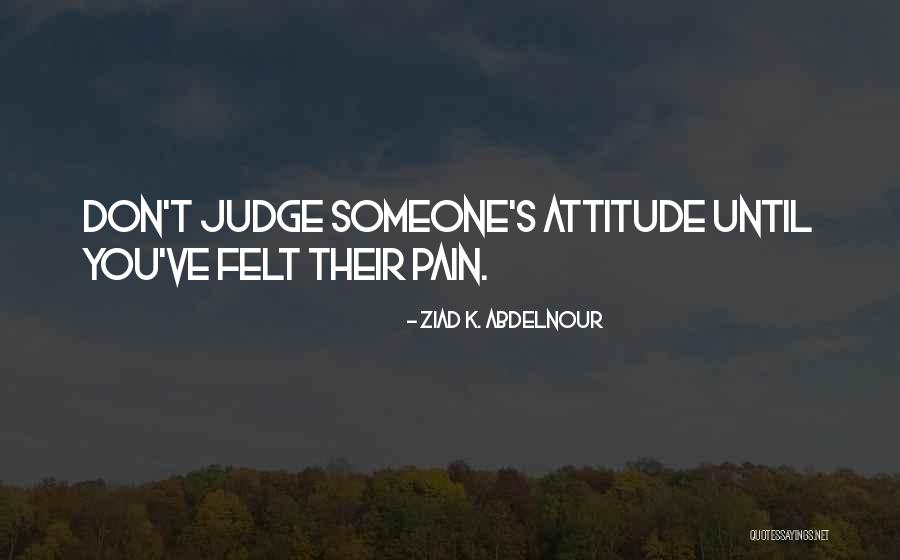 Someone's Pain Quotes By Ziad K. Abdelnour