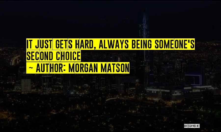 Someone's Second Choice Quotes By Morgan Matson