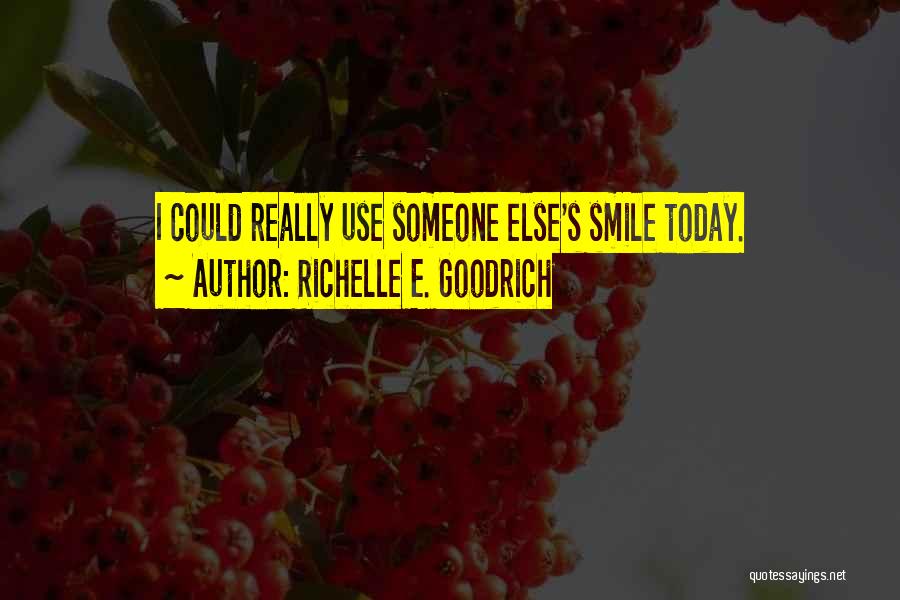 Someone's Smile Quotes By Richelle E. Goodrich