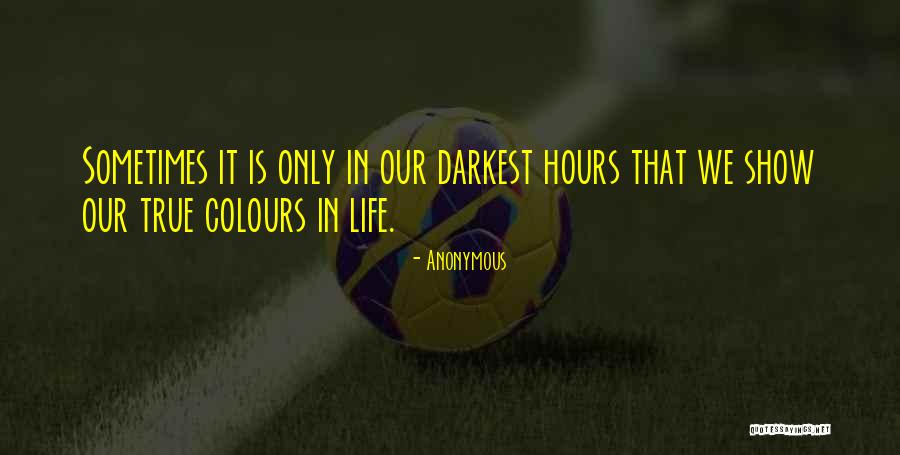 Someone's True Colours Quotes By Anonymous