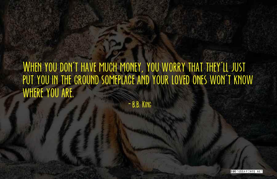 Someplace Only We Know Quotes By B.B. King Someplace Only We Know Quotes By B.B. King