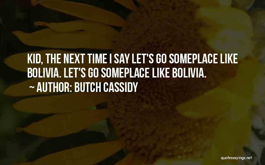 Someplace Quotes By Butch Cassidy