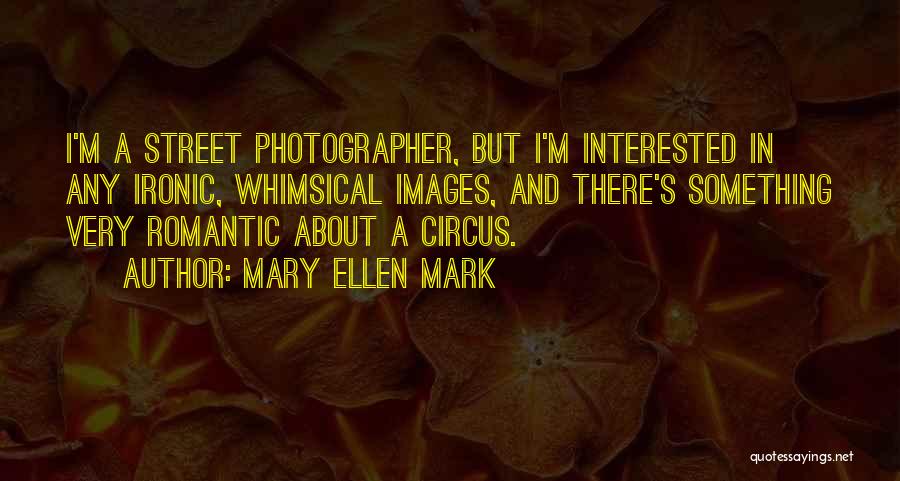 Something About Mary Quotes By Mary Ellen Mark