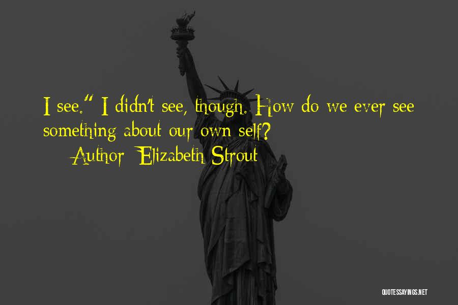 Something About Self Quotes By Elizabeth Strout