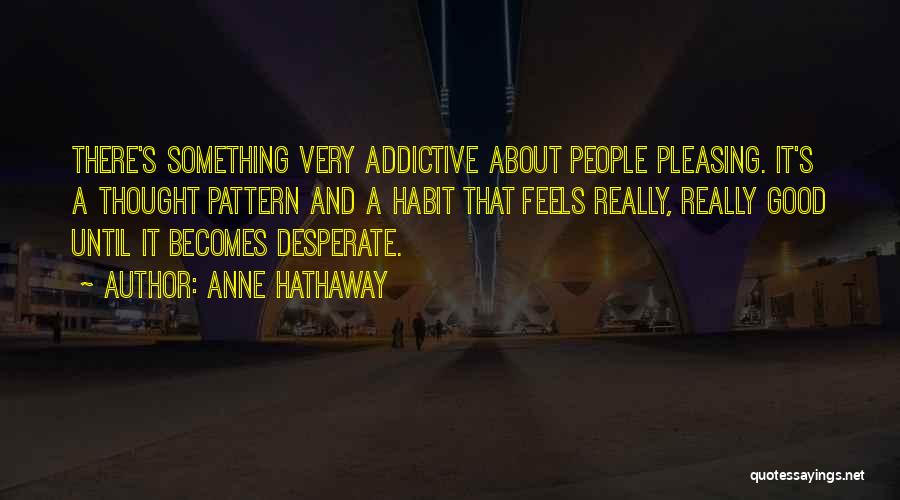 Something About You Is So Addictive Quotes By Anne Hathaway