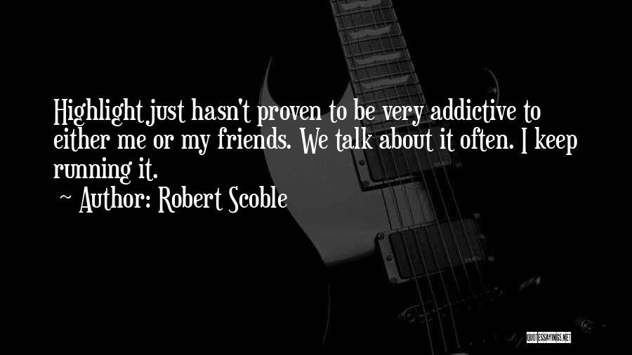 Something About You Is So Addictive Quotes By Robert Scoble