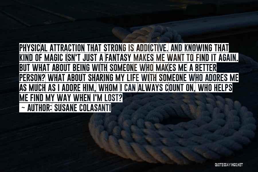 Something About You Is So Addictive Quotes By Susane Colasanti