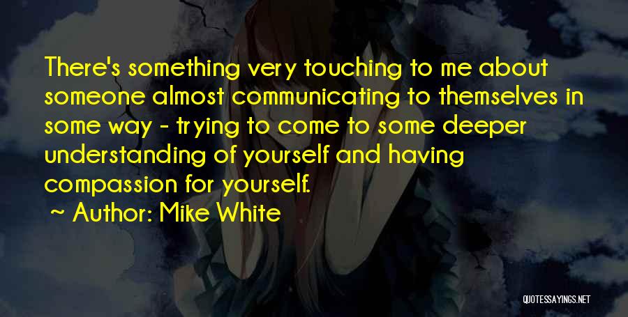 Something About Yourself Quotes By Mike White