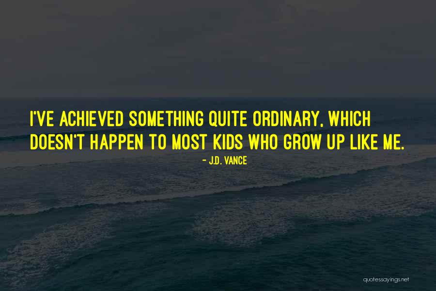 Something Achieved Quotes By J.D. Vance Something Achieved Quotes By J.D. Vance