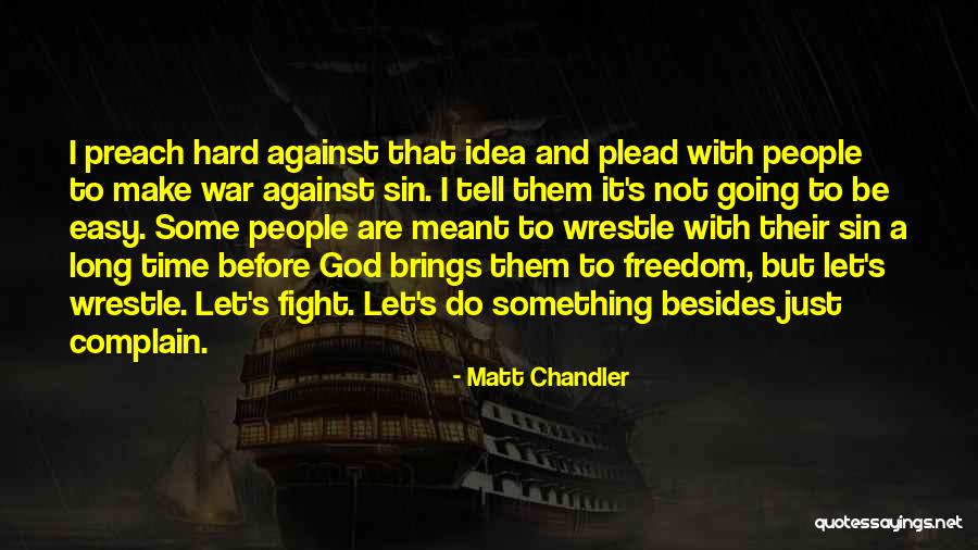 Something Are Just Not Meant To Be Quotes By Matt Chandler Something Are Just Not Meant To Be Quotes By Matt Chandler