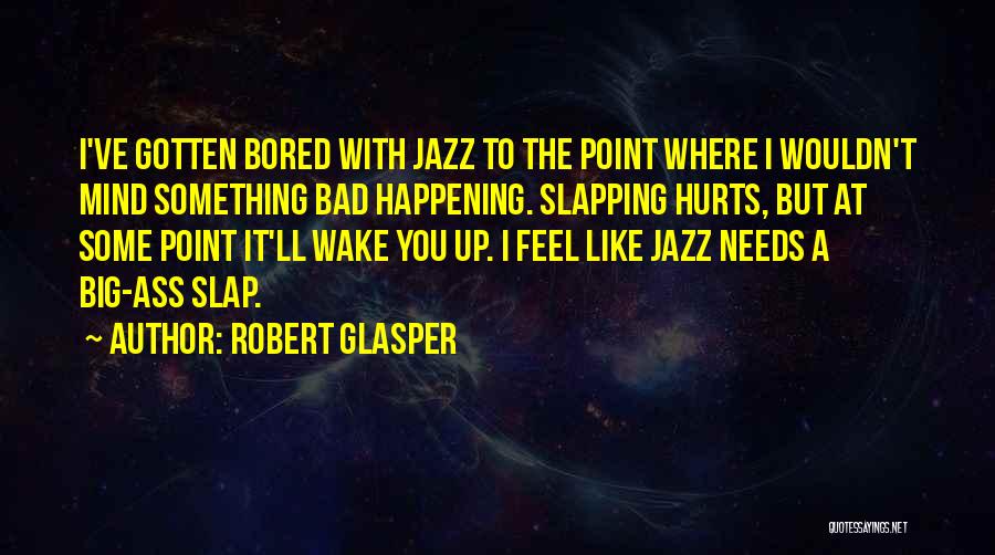 Something Bad Happening Quotes By Robert Glasper