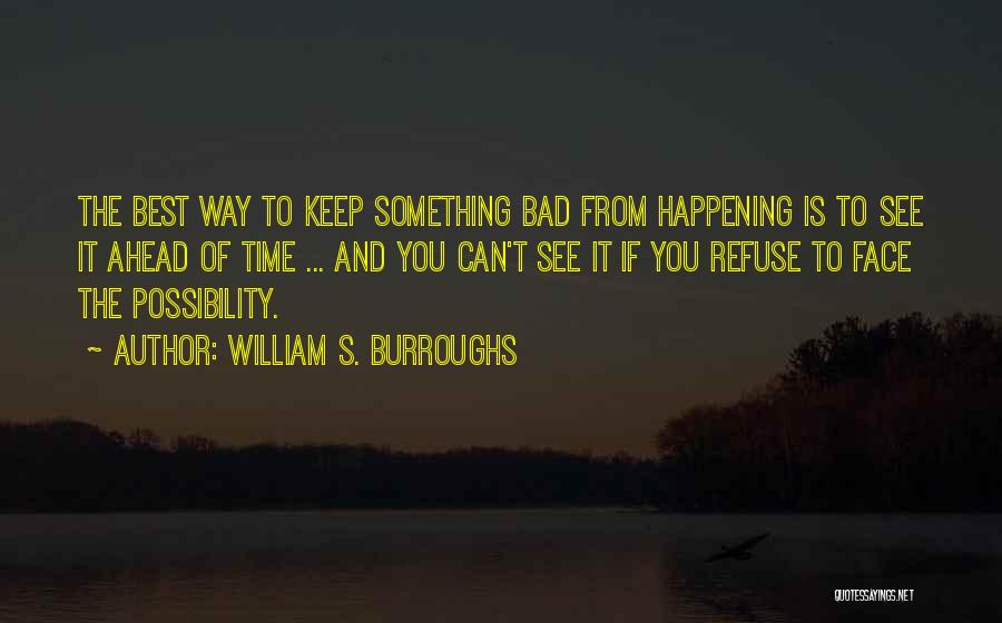 Something Bad Happening Quotes By William S. Burroughs