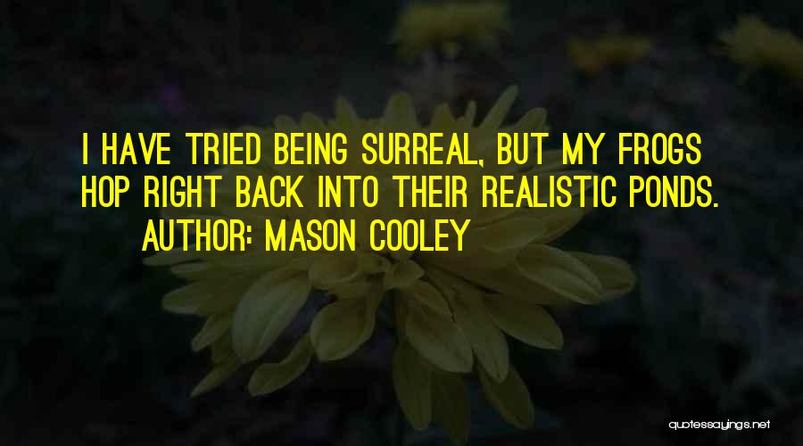 Something Being Surreal Quotes By Mason Cooley