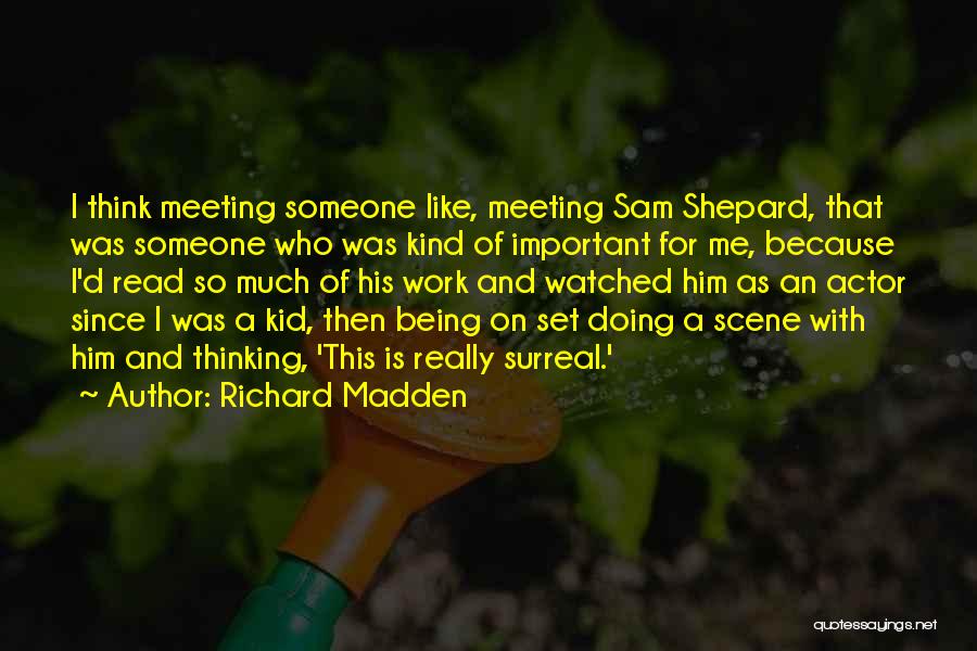 Something Being Surreal Quotes By Richard Madden