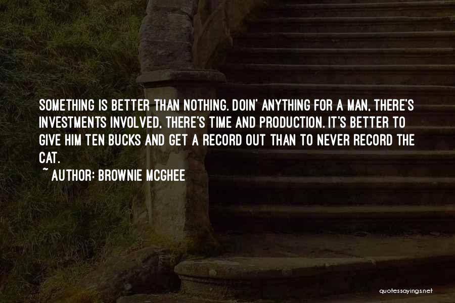 Something Better Out There Quotes By Brownie McGhee