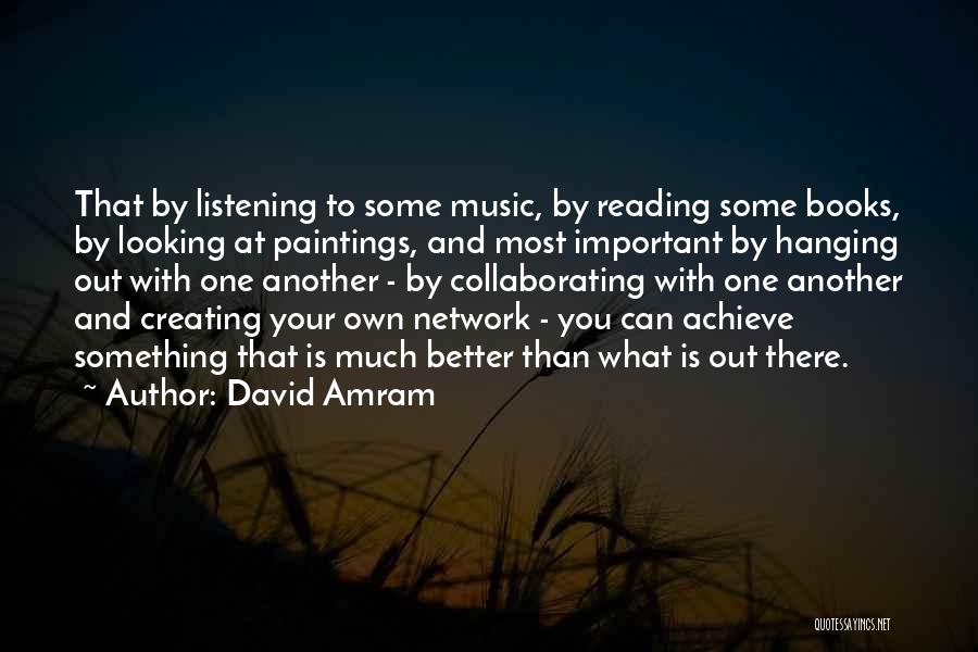 Something Better Out There Quotes By David Amram