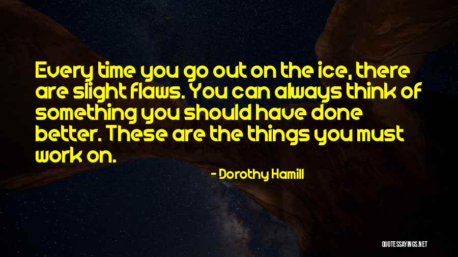 Something Better Out There Quotes By Dorothy Hamill