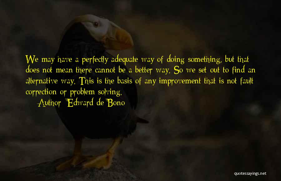 Something Better Out There Quotes By Edward De Bono