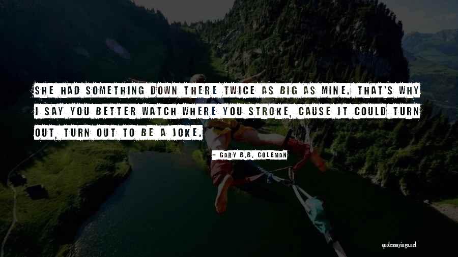 Something Better Out There Quotes By Gary B.B. Coleman Something Better Out There Quotes By Gary B.B. Coleman