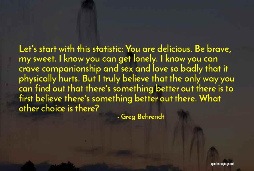 Something Better Out There Quotes By Greg Behrendt Something Better Out There Quotes By Greg Behrendt