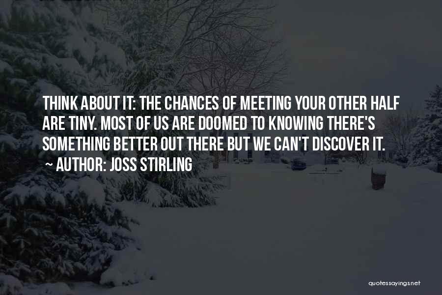 Something Better Out There Quotes By Joss Stirling