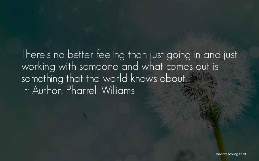 Something Better Out There Quotes By Pharrell Williams
