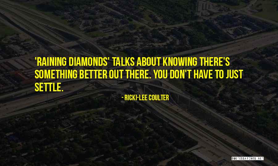 Something Better Out There Quotes By Ricki-Lee Coulter Something Better Out There Quotes By Ricki-Lee Coulter