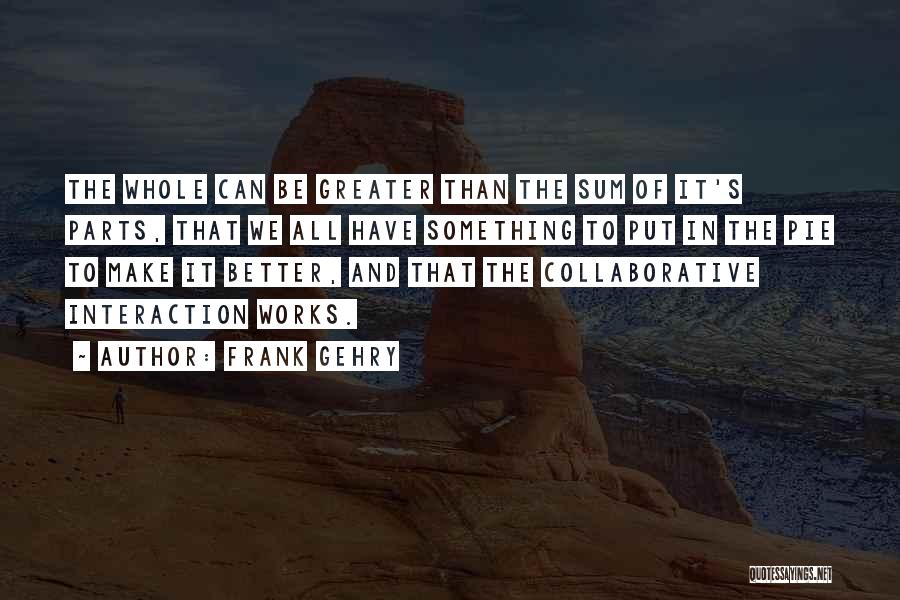 Something Better Quotes By Frank Gehry