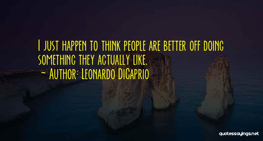 Something Better Quotes By Leonardo DiCaprio