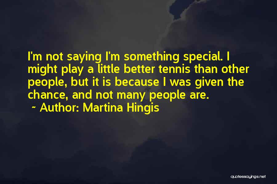 Something Better Quotes By Martina Hingis