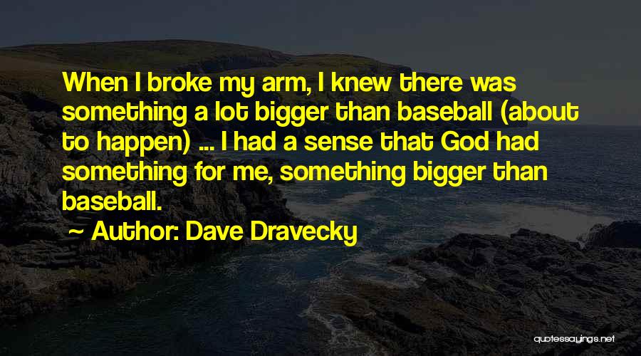 Something Bigger Than Me Quotes By Dave Dravecky