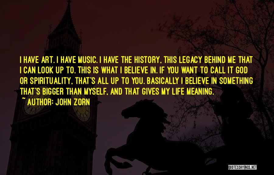 Something Bigger Than Me Quotes By John Zorn