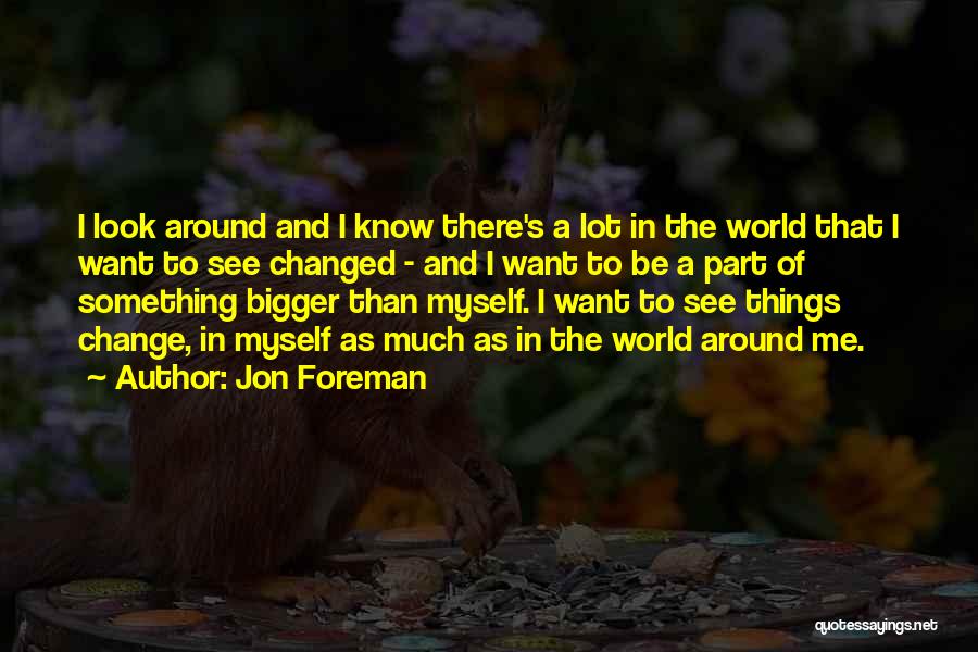 Something Bigger Than Me Quotes By Jon Foreman