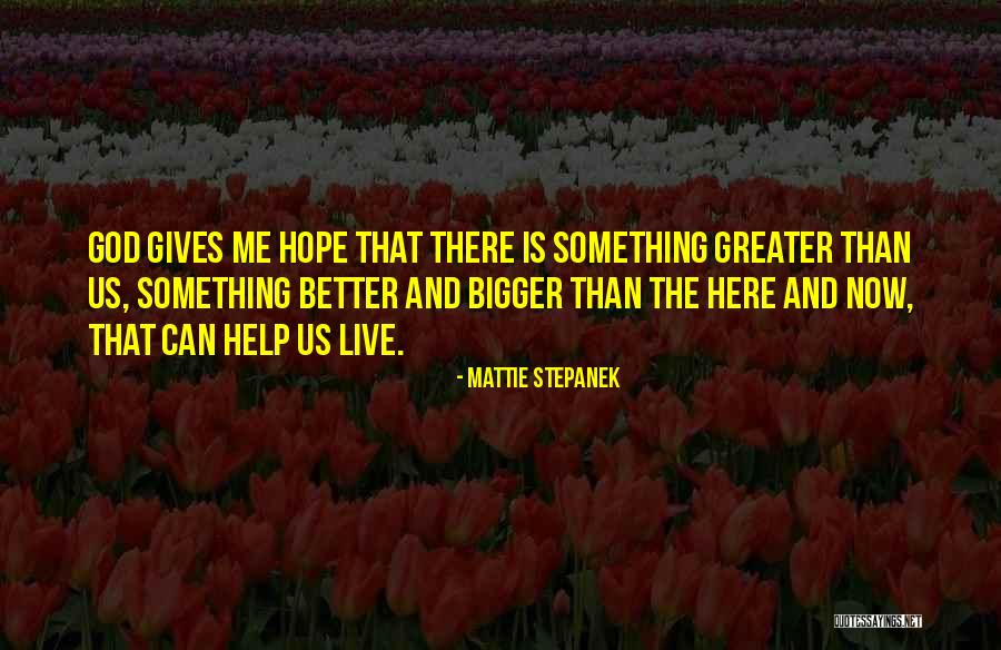 Something Bigger Than Me Quotes By Mattie Stepanek