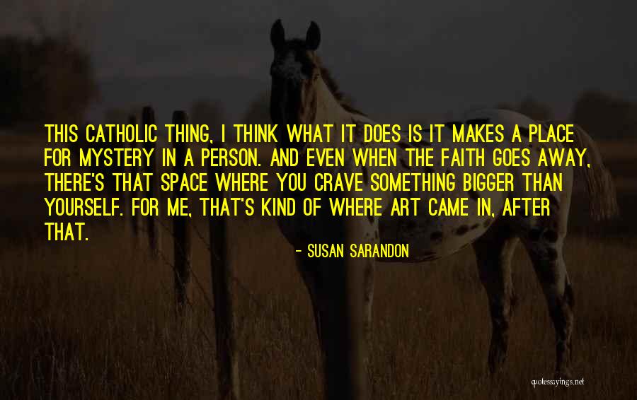 Something Bigger Than Me Quotes By Susan Sarandon