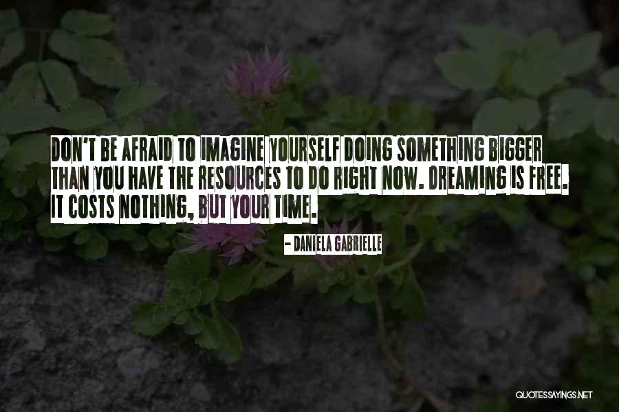 Something Bigger Than Yourself Quotes By Daniela Gabrielle