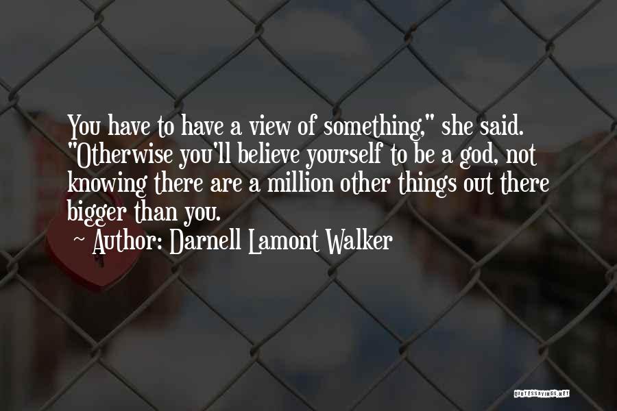 Something Bigger Than Yourself Quotes By Darnell Lamont Walker