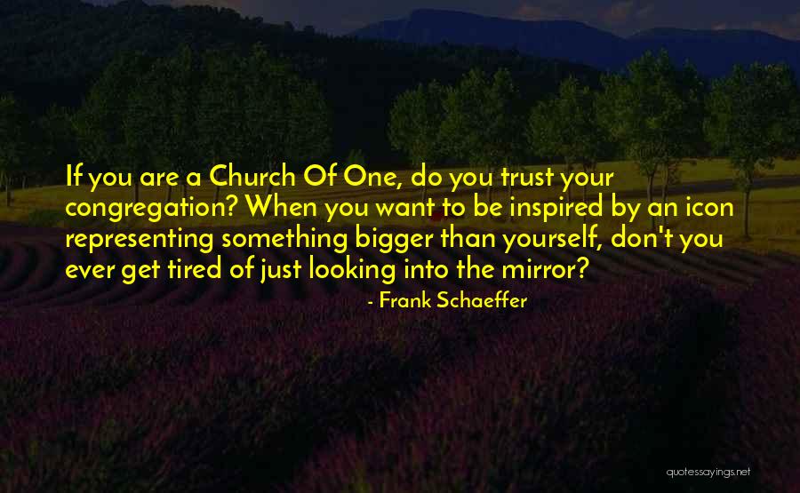 Something Bigger Than Yourself Quotes By Frank Schaeffer