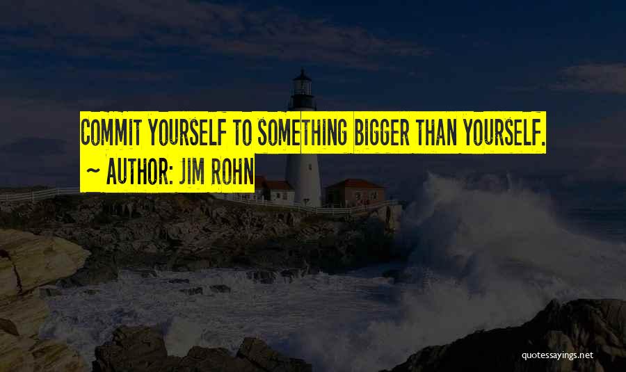 Something Bigger Than Yourself Quotes By Jim Rohn