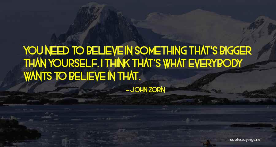 Something Bigger Than Yourself Quotes By John Zorn Something Bigger Than Yourself Quotes By John Zorn