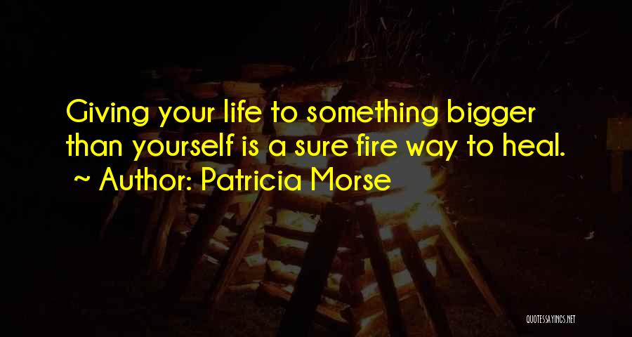 Something Bigger Than Yourself Quotes By Patricia Morse