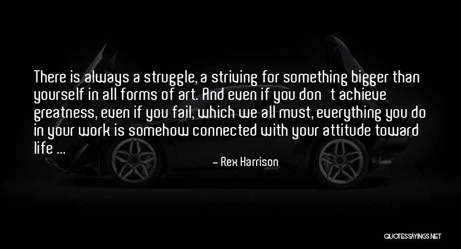 Something Bigger Than Yourself Quotes By Rex Harrison Something Bigger Than Yourself Quotes By Rex Harrison