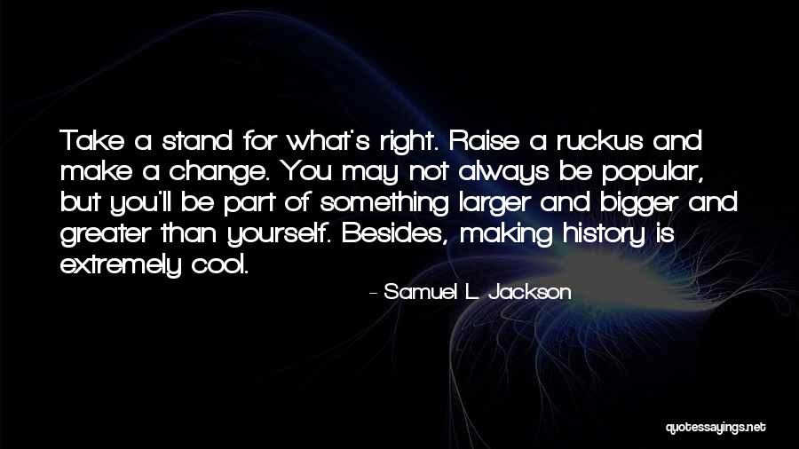 Something Bigger Than Yourself Quotes By Samuel L. Jackson Something Bigger Than Yourself Quotes By Samuel L. Jackson