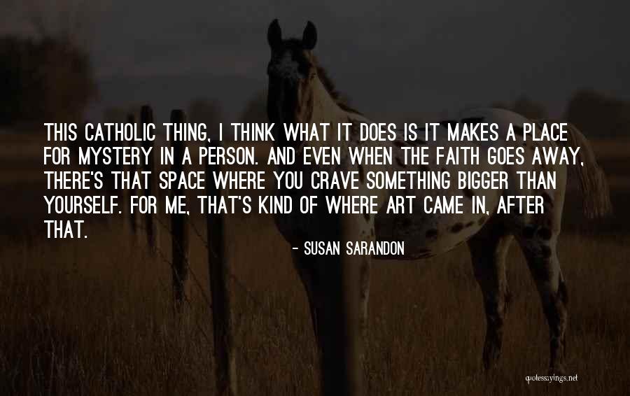 Something Bigger Than Yourself Quotes By Susan Sarandon