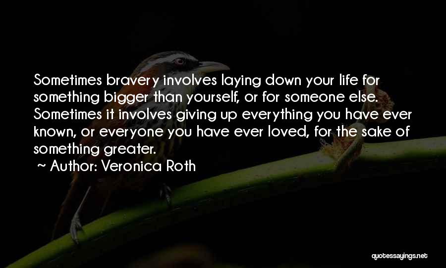 Something Bigger Than Yourself Quotes By Veronica Roth