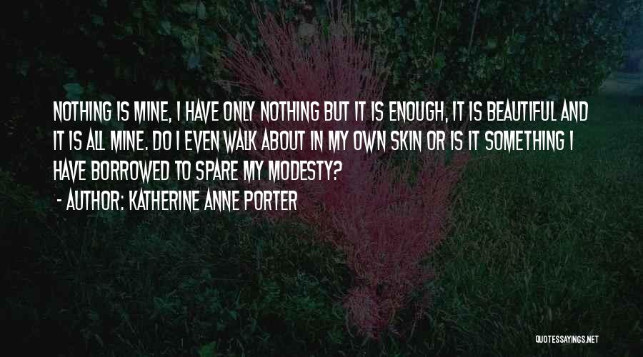 Something Borrowed Quotes By Katherine Anne Porter