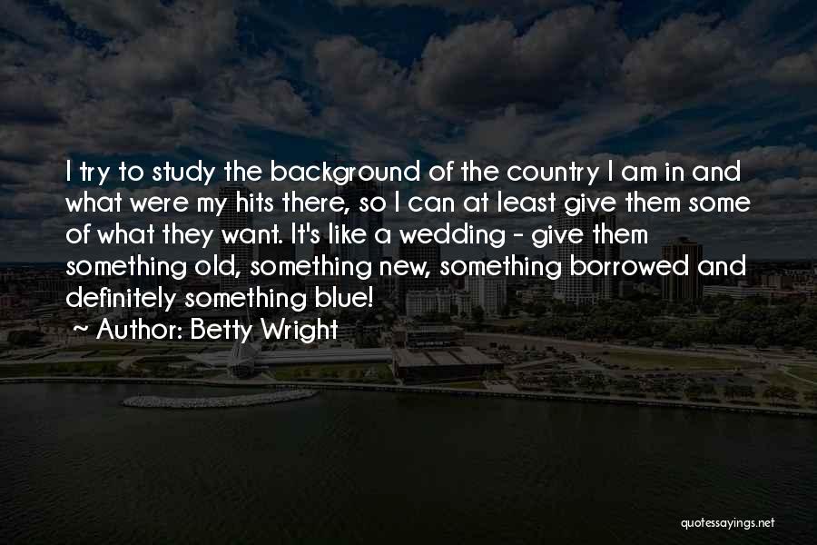 Something Borrowed Something Blue Quotes By Betty Wright