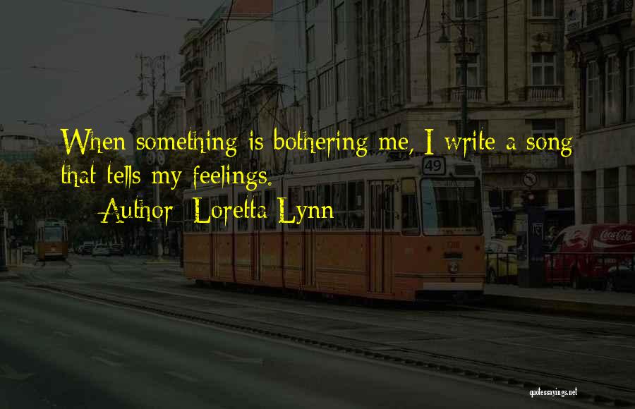 Something Bothering Quotes By Loretta Lynn